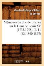 Memoires Du Duc de Luynes Sur la Cour de Louis XV (1735-1758). T. 11