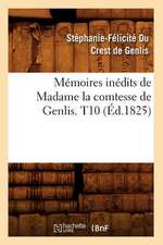 Memoires Inedits de Madame La Comtesse de Genlis. T10 (Ed.1825)