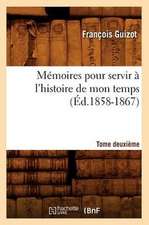 Memoires Pour Servir A L'Histoire de Mon Temps. Tome Deuxieme (Ed.1858-1867)