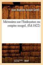 Memoires Sur L'Indoustan Ou Empire Mogol, (Ed.1822)