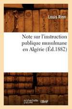 Note Sur L'Instruction Publique Musulmane En Algerie (Ed.1882)