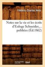 Notes Sur La Vie Et Les Ecrits D'Euloge Schneider, ... Publiees