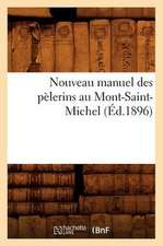 Nouveau Manuel Des Pelerins Au Mont-Saint-Michel (Ed.1896)