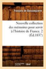 Nouvelle Collection Des Memoires Pour Servir A L'Histoire de France. 2 (Ed.1837)