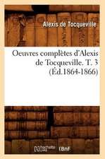 Oeuvres Completes D'Alexis de Tocqueville. T. 3 (Ed.1864-1866)