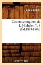 Oeuvres Completes de J. Michelet. T. 8 (Ed.1893-1898)