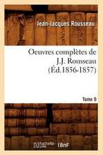 Oeuvres Completes de J.-J. Rousseau. Tome 9 (Ed.1856-1857)