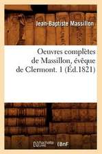 Oeuvres Completes de Massillon, Eveque de Clermont. 1 (Ed.1821)