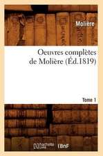 Oeuvres Completes de Moliere. Tome 1