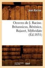 Oeuvres de J. Racine. Britannicus, Berenice, Bajazet, Mithridate (Ed.1831)