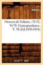 Oeuvres de Voltaire; 51-52, 54-70. Correspondance. T. 58 (Ed.1830-1834)