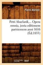 Petri Abaelardi, ... Opera Omnia, Juxta Editionem Parisiensem Anni 1616 (Ed.1855): Acteurs, Actrices, Auteurs, Journalistes (Ed.1885)