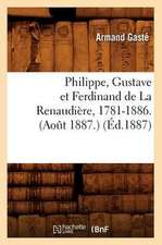 Philippe, Gustave Et Ferdinand de La Renaudiere, 1781-1886. (Aot 1887.) (Ed.1887): Tragedie (Ed.1642)