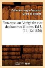 Plutarque, Ou Abrege Des Vies Des Hommes Illustres. Ed 5, T 1 (Ed.1826)