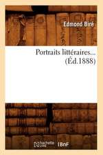 Portraits Litteraires... (Ed.1888): Avec Lettres Inedites Et Fac-Simile (Ed.1866)