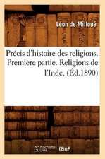 Precis D'Histoire Des Religions. Premiere Partie. Religions de L'Inde, (Ed.1890)