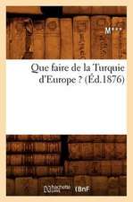 Que Faire de La Turquie D'Europe ? (Ed.1876)