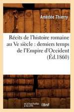 Recits de L'Histoire Romaine Au Ve Siecle: Derniers Temps de L'Empire D'Occident (Ed.1860)