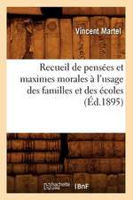 Recueil de Pensees Et Maximes Morales A L'Usage Des Familles Et Des Ecoles (Ed.1895)