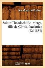 Sainte Theodechilde: Vierge, Fille de Clovis, Fondatrice (Ed.1883)