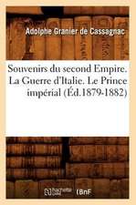 Souvenirs Du Second Empire. La Guerre D'Italie. Le Prince Imperial (Ed.1879-1882)