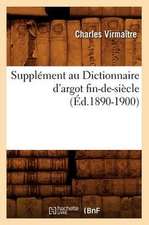 Supplement Au Dictionnaire D'Argot Fin-de-Siecle (Ed.1890-1900)