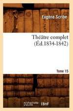 Theatre Complet. Tome 15 (Ed.1834-1842): Oeuvres de P. Corneille (N Ed) (Ed.1869)