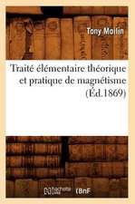 Traite Elementaire Theorique Et Pratique de Magnetisme (Ed.1869)