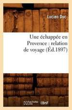 Une Echappee En Provence: Relation de Voyage (Ed.1897)