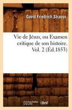 Vie de Jesus, Ou Examen Critique de Son Histoire. Vol. 2 (Ed.1853)