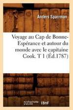 Voyage Au Cap de Bonne-Esperance Et Autour Du Monde Avec Le Capitaine Cook. T 1 (Ed.1787)