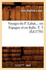 Voyages Du P. Labat, ... En Espagne Et En Italie. T. 3 (Ed.1730): Australie, Java, Siam, Canton, Pekin (N Ed) (Ed.1878)