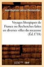 Voyages Liturgiques de France Ou Recherches Faites En Diverses Villes Du Royaume