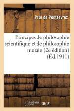 Principes de Philosophie Scientifique Et de Philosophie Morale