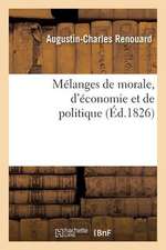 Melanges de Morale, D Economie Et de Politique, Extraits Des Ouvrages de Benjamin Franklin