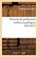 Desseins de Professions Nobles Et Publiques, Contenans Plusieurs Traictes Divers & Rares