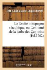 Le Jesuite Misopogon Seraphique, Ou L'Ennemi de La Barbe Des Capucins