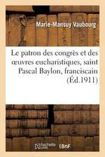 Le Patron Des Congres Et Des Oeuvres Eucharistiques, Saint Pascal Baylon, Franciscain