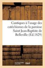 Cantiques A L'Usage Des Catechismes de La Paroisse Saint Jean-Baptiste de Belleville