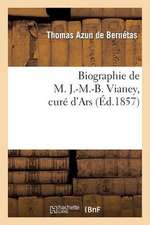 Biographie de M. J.-M.-B. Vianey, Cure D'Ars