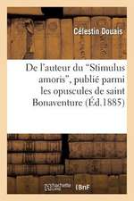 de L Auteur Du Stimulus Amoris, Publie Parmi Les Opuscules de Saint Bonaventure