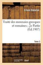 Traite Des Monnaies Grecques Et Romaines; 2e Partie. Tome 3, Comprenant Les Monnaies de La