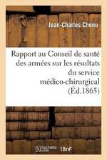 Rapport Au Conseil de Sante Des Armees Sur Les Resultats Du Service Medico-Chirurgical Aux