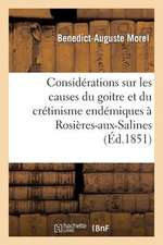 Considerations Sur Les Causes Du Goitre Et Du Cretinisme Endemiques a Rosieres-Aux-Salines (Meurthe)