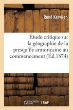 Etude Critique Sur La Geographie de La Presqu Ile Armoricaine Au Commencement