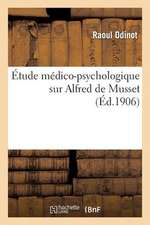 Etude Medico-Psychologique Sur Alfred de Musset