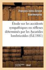 Etude Sur Les Accidents Sympathiques Ou Reflexes Determines Par Les Ascarides Lombricoides