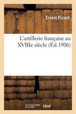 L Artillerie Francaise Au Xviiie Siecle