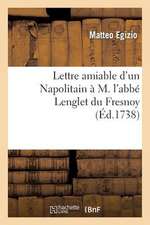 Lettre Amiable D Un Napolitain A M. L ABBE Lenglet Du Fresnoy, Par Laquelle Il Est Prie de Corriger