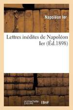 Lettres Inedites de Napoleon Ier